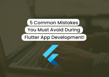 Common mistakes to avoid during Flutter App Development