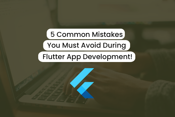 Common mistakes to avoid during Flutter App Development
