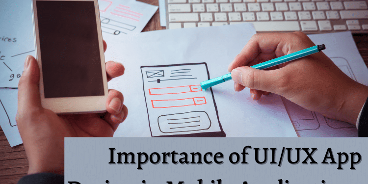 Importance of UI/UX App Design in Mobile Applications