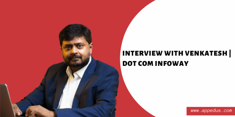 Interview with Venkatesh C.R. : Dot Com Infoway