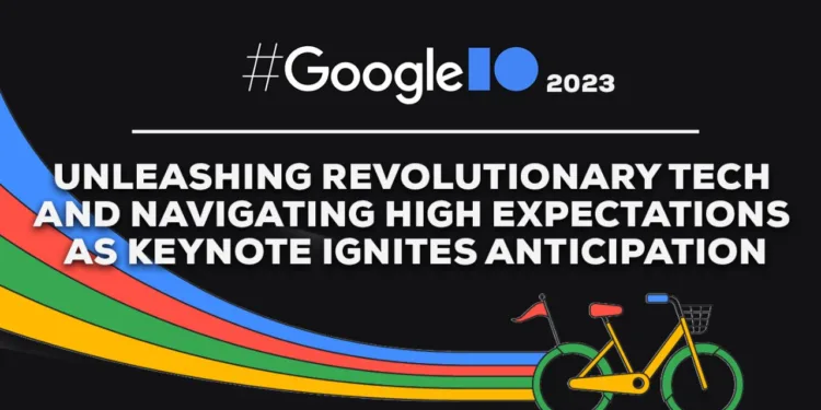 Google I/O-2023-Unleashing-Revolutionary-Tech-and-Navigating-High-Expectations-as-Keynote-Ignites-Anticipation-appedus