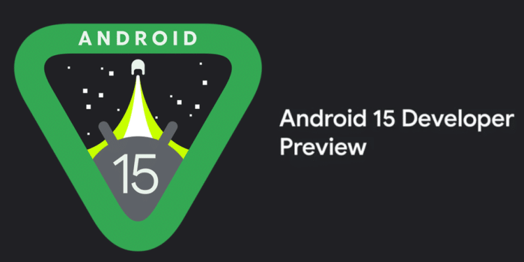 Android 15 Developer Preview 1 has arrived, but its availability is not ...